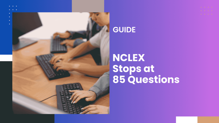 What Does It Mean When NCLEX Stops at 85 Questions